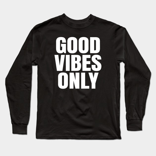 Good Vibes Only Long Sleeve T-Shirt by ShopBuzz